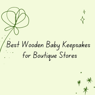 Best Wooden Baby Keepsakes for Boutique Stores
