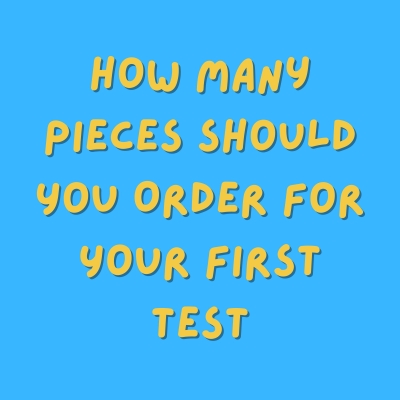 How Many Pieces Should You Order for Your First Test