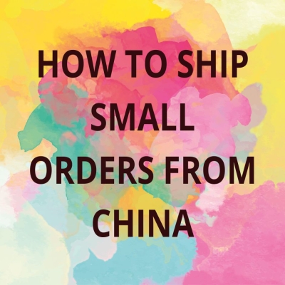 How to Ship Small Orders from China