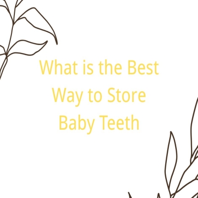 What is the Best Way to Store Baby Teeth