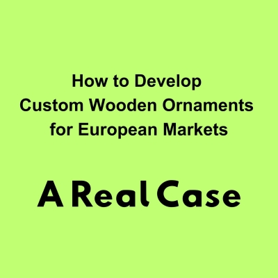 How to Develop Custom Wooden Ornaments for European Markets A Real Case
