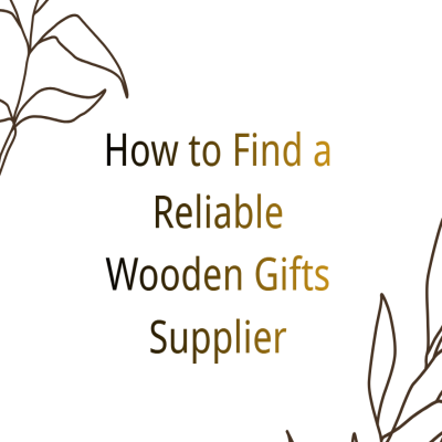 How to Find a Reliable Wooden Gifts Supplier Low MOQ Guide for Small Businesses