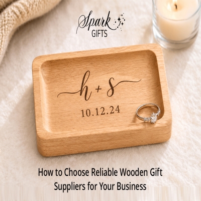 How to Choose Reliable Wooden Gift Suppliers for Your Business